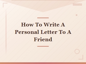 How to Write a Personal Letter to a Friend.
